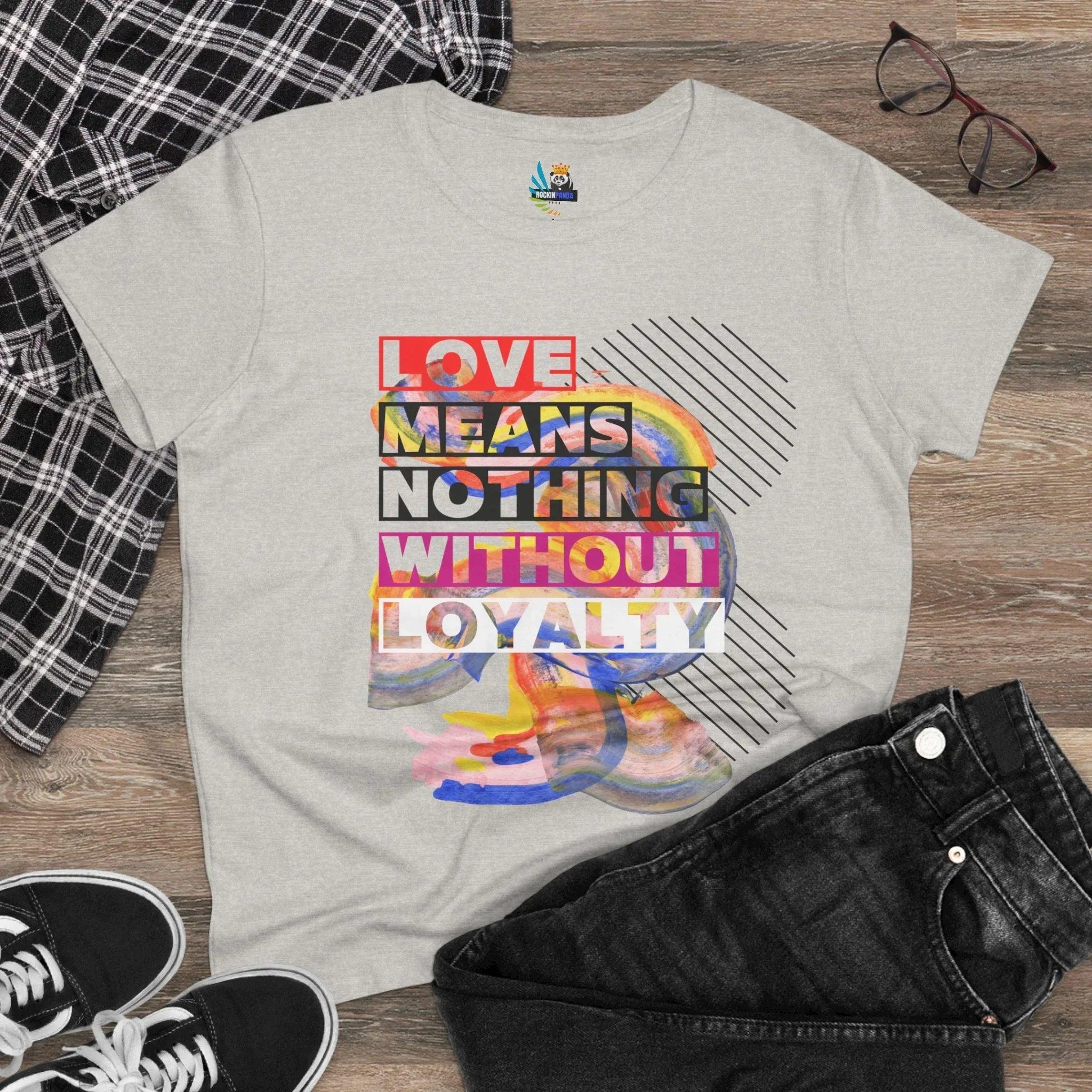 Love Means Nothing Without Loyalty Women&