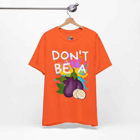 Don't Be an Eggplant Short Sleeve Unisex Tee