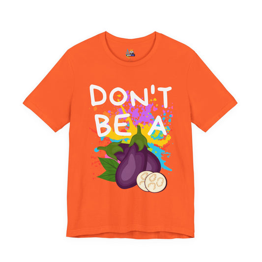 Don't Be an Eggplant Short Sleeve Unisex Tee