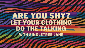Are You Shy? Let Your Clothing Do the Talking with SingleTree Lane