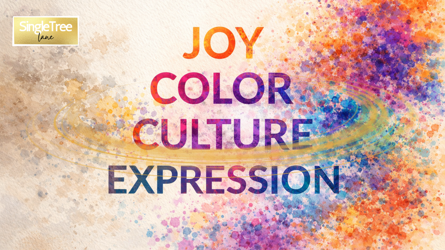 Abstract watercolor design transitioning from neutral tones to vibrant colors with text joy, color, culture, expression and SingleTree Lane branding