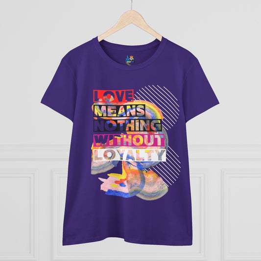 Love Means Nothing Without Loyalty Women's Midweight Cotton Tee - Colorful Abstract Design