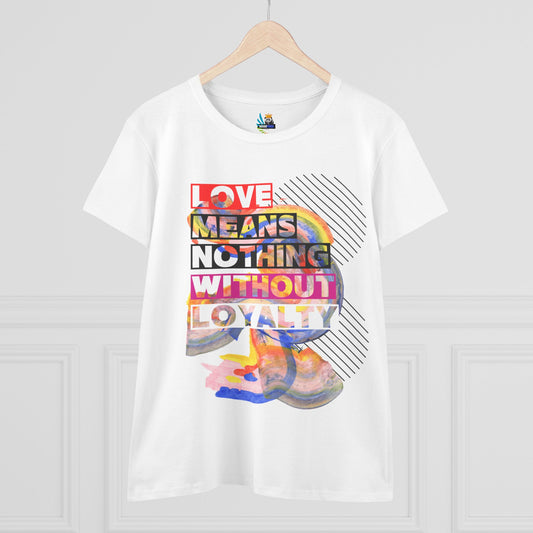 Love Means Nothing Without Loyalty Women's Midweight Cotton Tee - Colorful Abstract Design